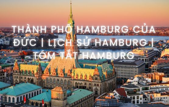 Thành phố Hamburg của Đức | Lịch sử Hamburg | Tóm tắt Hamburg