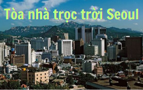 Seoul thủ đô Hàn Quốc | Phong cảnh Seoul | Toàn bộ về Seoul