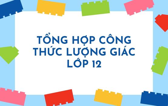 Công thức lượng giác lớp 12 | Hàm lượng giác cơ bản | Tính chất của các hàm lượng giác cơ bản